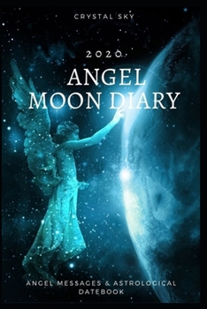 Paperback Angel Moon Diary 2020: Angel Messages & Astrological Datebook Book