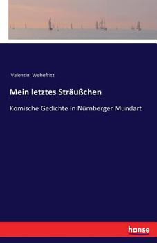 Paperback Mein letztes Sträußchen: Komische Gedichte in Nürnberger Mundart [German] Book