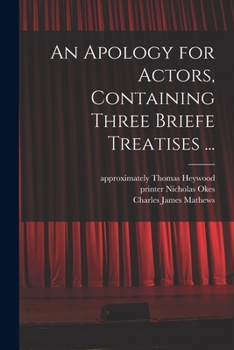 Paperback An Apology for Actors, Containing Three Briefe Treatises ... Book