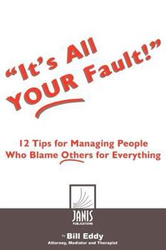 Paperback It's All Your Fault!, 12 Tips for Managing People Who Blame Others for Everything Book