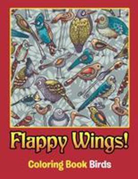Flappy Wings!: Coloring Book Birds