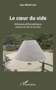 Le coeur du vide: Mélanges philosophiques autour du zen et du dao (French Edition)