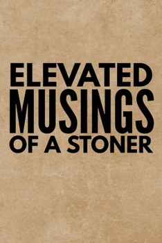 Paperback Elevated Musings Of A Stoner: Marijuana Weed Cannabis Stoner Gift - Lined Journal Notebook, Ruled Diary, Writing, Notebook for Men and Women Book