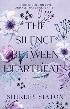The Silence Between Heartbeats: Short Stories on Love and All That Lingers After (Contemporary Short Stories)