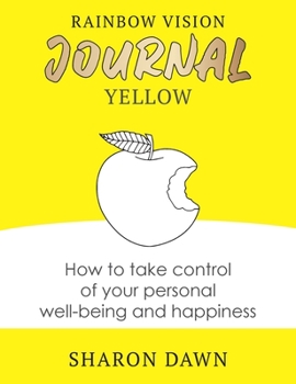 Hardcover Rainbow Vision Journal YELLOW: How to take control of your personal well-being and happiness Book