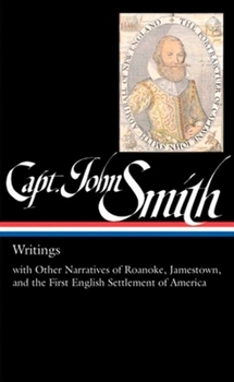 Hardcover Captain John Smith: Writings (Loa #171): With Other Narratives of the Roanoke, Jamestown, and the First English Settlement of America Book