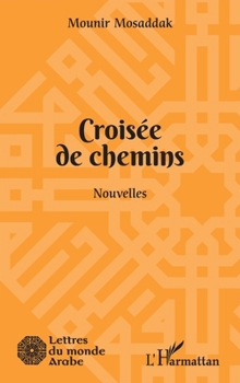 Croisée de chemins: Nouvelles (Lettres Du Monde Arabe) (French Edition)