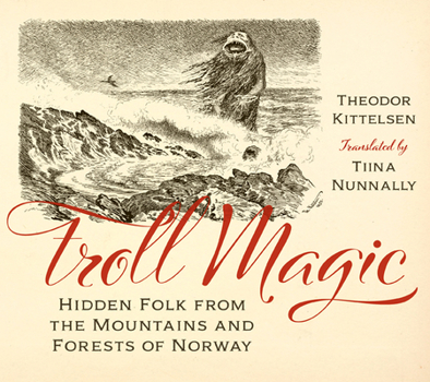 Hardcover Troll Magic: Hidden Folk from the Mountains and Forests of Norway Book