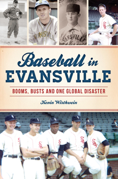 Paperback Baseball in Evansville: Booms, Busts and One Global Disaster Book