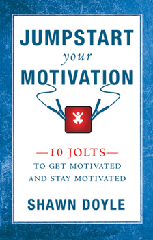 Paperback Jumpstart Your Motivation: 10 Jolts to Get Motivated and Stay Motivated Book