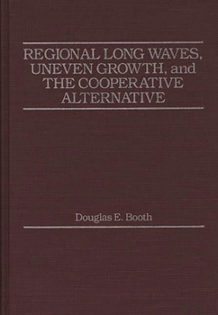 Hardcover Regional Long Waves, Uneven Growth, and the Cooperative Alternative. Book