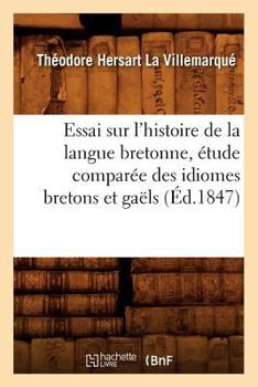 Paperback Essai Sur l'Histoire de la Langue Bretonne, Étude Comparée Des Idiomes Bretons Et Gaëls, (Éd.1847) [French] Book