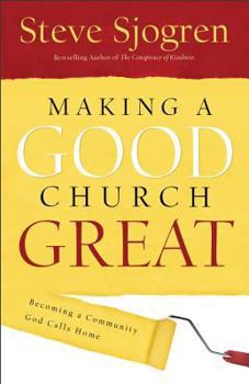 Making A Good Church Great: Becoming a Community God Calls Home
