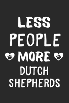 Less People More Dutch Shepherds: Lined Journal, 120 Pages, 6 x 9, Funny Dutch Shepherd Gift Idea, Black Matte Finish (Less People More Dutch Shepherds Journal)
