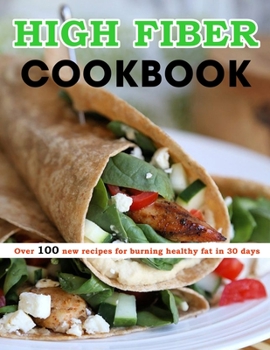 Paperback High Fiber Cookbook: Over 100 new recipes for burning healthy fat in 30 days Book