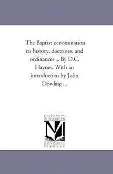 Paperback The Baptist Denomination Its History, Doctrines, and ordinances ... by D.C. Haynes. With An introduction by John Dowling ... Book