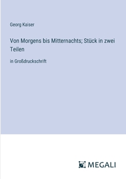 Paperback Von Morgens bis Mitternachts; Stück in zwei Teilen: in Großdruckschrift [German] Book