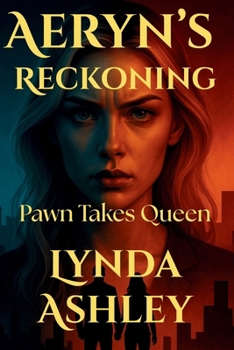Aeryn's Reckoning: Pawn Takes Queen: Every Storm Ends, But Not Everyone Survives It. (The Aeryn Series)