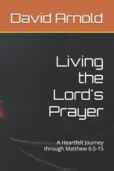 Living the Lord's Prayer: A Heartfelt Journey through Matthew 6:5-15
