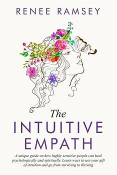 Paperback The Intuitive Empath-: A Unique Guide On How Highly Sensitive People Can Heal Psychologically And Spiritually. Learn Ways To Use Your Gift Of Book