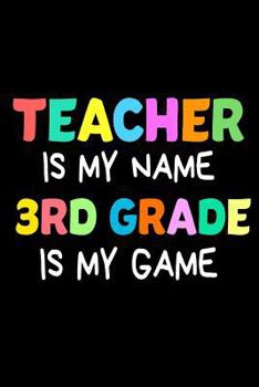 Paperback Teacher Is My Name 3rd Grade Is My Game: Funny Third Grade Teacher's Gift Sketchbook Book