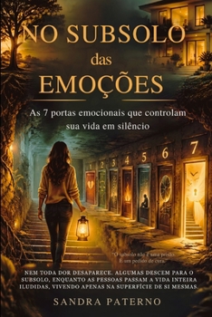 NO SUBSOLO DAS EMOÇÕES: As 7 portas emocionais que controlam sua vida em silêncio (Portuguese Edition)