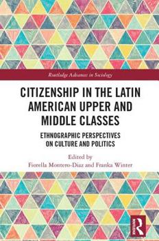 Hardcover Citizenship in the Latin American Upper and Middle Classes: Ethnographic Perspectives on Culture and Politics Book