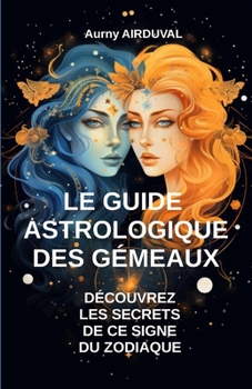 Paperback Le Guide Astrologique des Gémeaux, Découvrez les Secrets de ce Signe du Zodiaque [French] Book