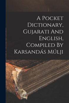 Paperback A Pocket Dictionary, Gujarati And English, Compiled By Karsandás Múlji Book