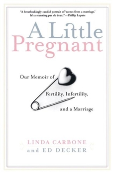 Paperback A Little Pregnant: Our Memoir of Fertility, Infertility, and a Marriage Book