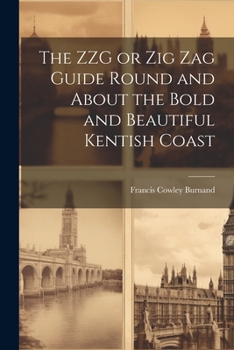 Paperback The ZZG or Zig Zag Guide Round and About the Bold and Beautiful Kentish Coast Book