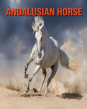 Paperback Andalusian Horse: Amazing Pictures and Facts About Andalusian Horse Book