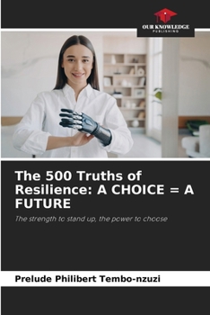 The 500 Truths of Resilience: A Choice = a Future