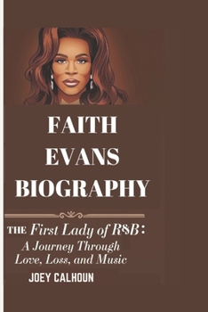 FAITH EVANS BIOGRAPHY: The First Lady of R&B: A Journey Through Love, Loss, and Music