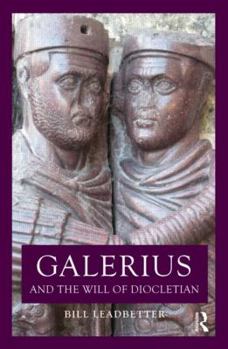 Galerius and the Will of Diocletian (Roman Imperial Biographies)