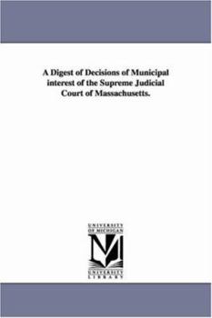 A Digest of Decisions of Municipal Interest of the Supreme Judicial Court of Massachusetts