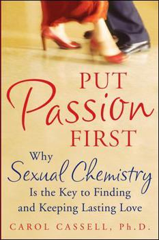 Paperback Put Passion First: How Sexual Chemistry is the Key to Finding and Keeping the Man of Your Dreams Book