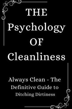 Paperback The Psychology of Cleanliness: Always Clean - The Definitive Guide to Ditching Dirtiness [Large Print] Book