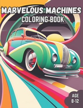 Paperback Marvelous Machines Coloring Book: Marvelous Machines Coloring Book for Kids Age 8-12 Book