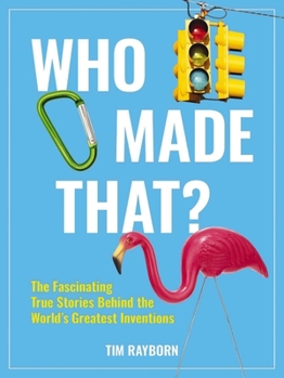 Paperback Who Made That?: The Fascinating True Stories Behind the World's Greatest Inventions Book