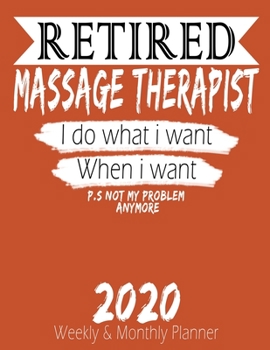 Paperback Retired Massage Therapist - I do What i Want When I Want 2020 Planner: High Performance Weekly Monthly Planner To Track Your Hourly Daily Weekly Month Book