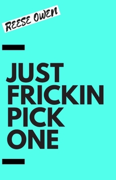 Paperback Just Frickin Pick One: How To Overcome Slow Decision Making, Stop Overthinking Anxiety, Learn Fast Critical Thinking, And Be Decisive With Confidence Book