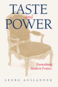 Taste and Power: Furnishing Modern France (Studies on the History of Society and Culture , No 24) - Book  of the Studies on the History of Society and Culture