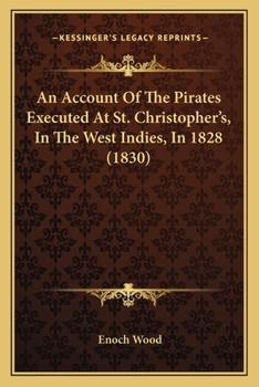 Paperback An Account Of The Pirates Executed At St. Christopher's, In The West Indies, In 1828 (1830) Book