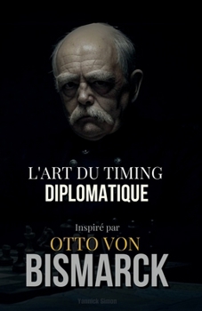 Paperback L'Art du Timing Diplomatique: Inspiré par Otto von Bismarck [French] Book