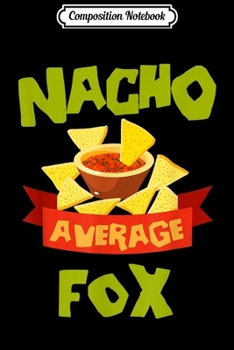 Composition Notebook: NACHO AVERAGE FOX Funny Birthday Personalized Surname  Journal/Notebook Blank Lined Ruled 6x9 100 Pages