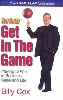 Paperback You Gotta Get in the Game: Playing to Win in Business Sales and Life Book