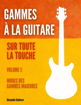 Paperback Gammes à la guitare sur toute la touche: Volume 1: Modes des gammes majeures [French] Book