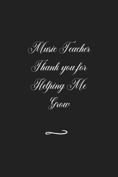 Music Teacher Thank you for Helping Me Grow: Funny Office Notebook/Journal For Women/Men/Coworkers/Boss/Business (6x9 inch)