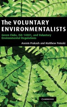 Hardcover The Voluntary Environmentalists: Green Clubs, ISO 14001, and Voluntary Environmental Regulations Book